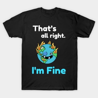 That's all right, I'm Fine Funny Meme T-Shirt